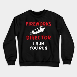 Fireworks director I run you run Crewneck Sweatshirt